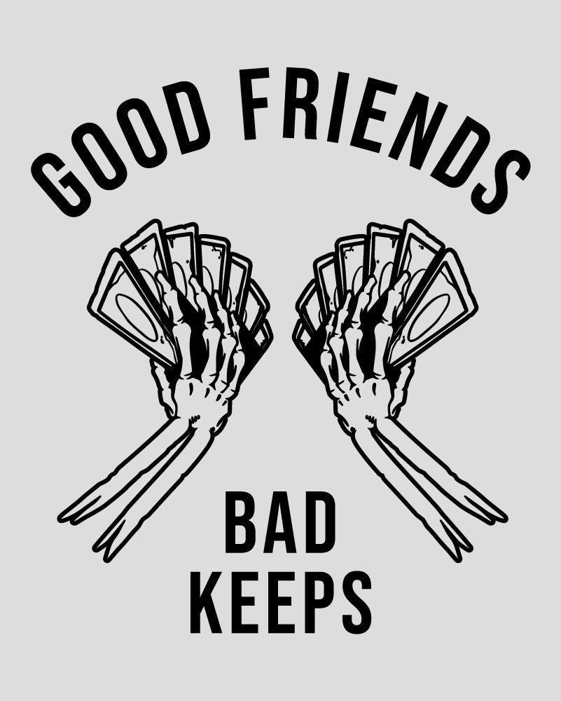 Good Friends Bad Keeps Tee