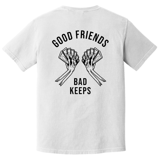 Good Friends Bad Keeps Tee